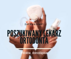 Zatrudnimy Lekarza Ortodontę (Wołów)